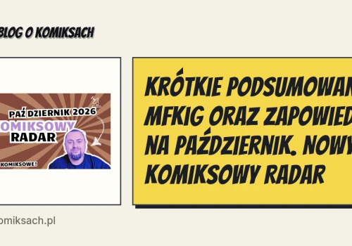 Krótkie podsumowanie MFKiG oraz zapowiedzi na październik. Nowy Komiksowy Radar