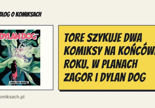 Tore szykuje dwa komiksy na końcówkę roku. W planach Zagor i Dylan Dog