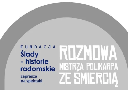 Spektakl w Radomiu: Rozmowa Mistrza Polikarpa ze śmiercią