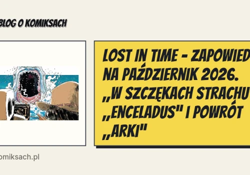 Lost In Time – zapowiedzi na październik 2026. „W szczękach strachu”, „Enceladus” i powrót „Arki”