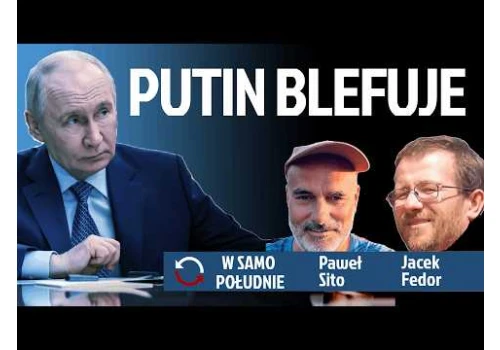 Putin wygrywa chaosem, nie strategią - Jacek Fedor - Paweł Sito