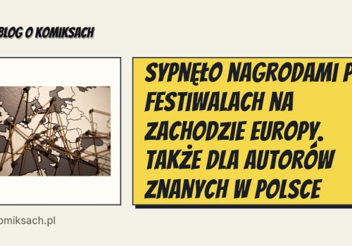 Sypnęło nagrodami po festiwalach na zachodzie Europy. Także dla autorów znanych w Polsce
