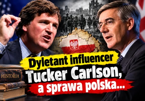 Dyletant influencer Tucker Carlson, a sprawa polska…