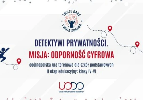 Nasz patronat: W ramach programu UODO „Twoje dane – Twoja sprawa” powstała edukacyjna gra terenowa dla klas 4–6 – „Detektywi Prywatności: Misja: odporność cyfrowa”