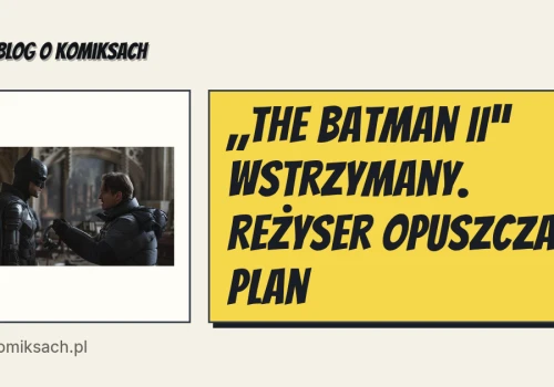 „The Batman II” wstrzymany. Reżyser opuszcza plan