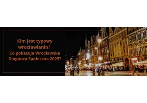 Kim jest typowy wrocławianin? Co pokazuje Wrocławska Diagnoza Społeczna 2025?