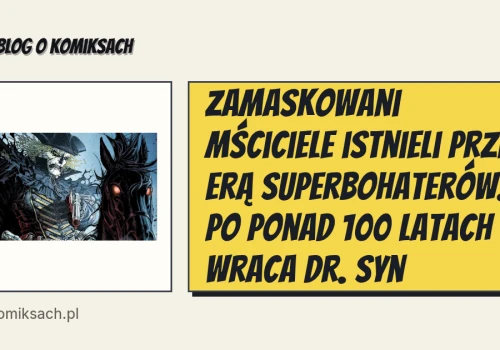 Zamaskowani mściciele istnieli przed erą superbohaterów. Po ponad 100 latach wraca Dr. Syn