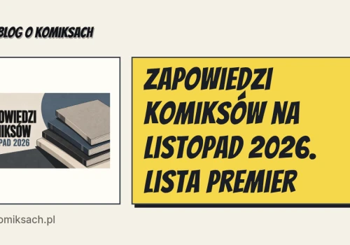 Zapowiedzi komiksów na listopad 2026. Lista premier
