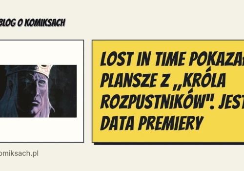 Lost in Time pokazało plansze z „Króla rozpustników”. Jest data premiery