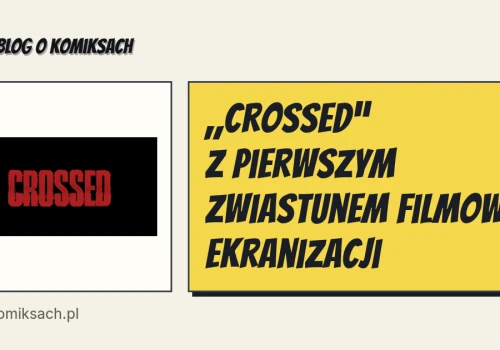„Crossed” z pierwszym zwiastunem filmowej ekranizacji