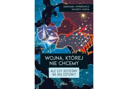 Bartłomiej Wypartowicz, Wojciech Kozioł, Wojna, której nie chcemy. Ale czy jesteśmy na nią gotowi?