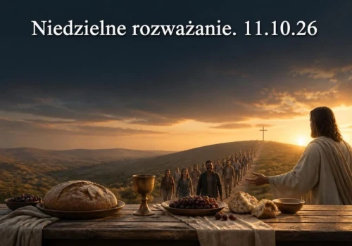 Niedzielne rozważanie. 11.10.2026 r.