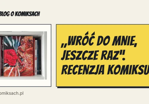 „Wróć do mnie, jeszcze raz”. Recenzja komiksu