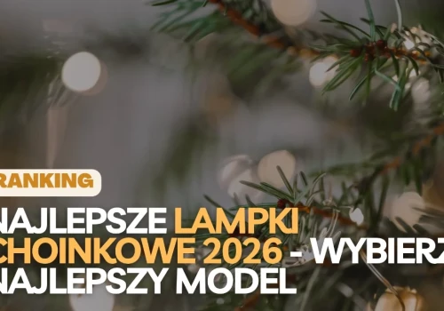 Najlepsze lampki na choinkę 2026 - sprawdź najlepsze modele