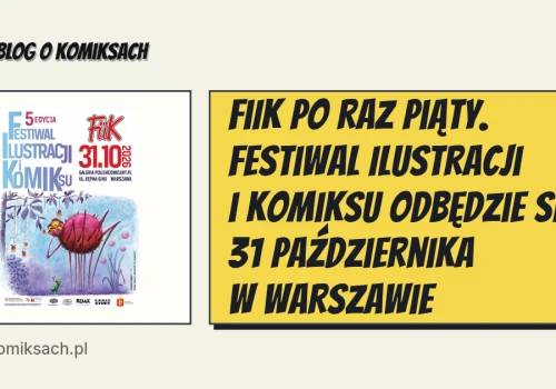 FiIK po raz piąty. Festiwal Ilustracji i Komiksu odbędzie się 31 października w Warszawie