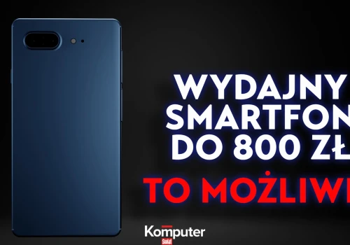Smartfon w budżecie do 800 zł? To możliwe. Mamy trzy propozycje