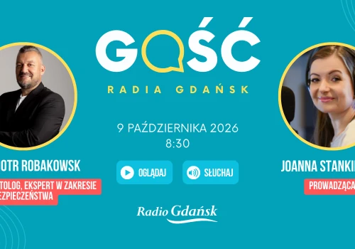 Piotr Robakowski, ekspert ds. bezpieczeństwa, będzie Gościem Radia Gdańsk