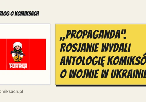„Propaganda”. Rosjanie wydali antologię komiksów o wojnie w Ukrainie