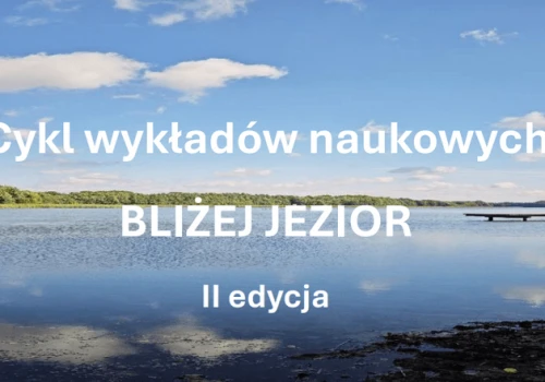 Cykl wykładów naukowych BLIŻEJ JEZIOR: II edycja startuje w październiku