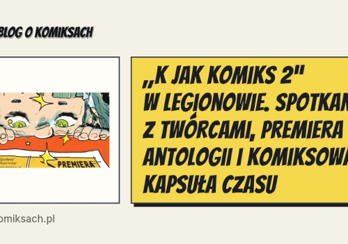 „K jak komiks 2” w Legionowie. Spotkania z twórcami, premiera antologii i komiksowa kapsuła czasu