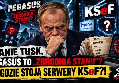 PANIE TUSK, PEGASUS TO „ZBRODNIA STANU”? A GDZIE STOJĄ SERWERY KSeF?!