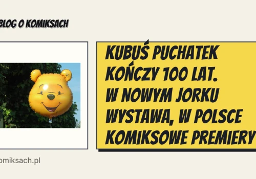 Kubuś Puchatek kończy 100 lat. W Nowym Jorku wystawa, w Polsce komiksowe premiery