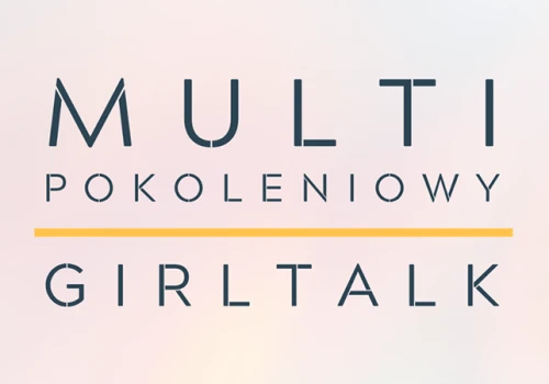 Z dumą wspieramy ogólnopolski program „Multipokoleniowy GirlTalk”!