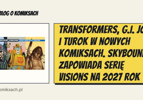 Transformers, G.I. Joe i Turok w nowych komiksach. Skybound zapowiada serię Visions na 2027 rok