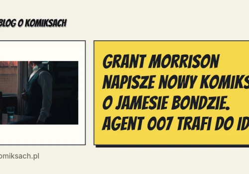 Grant Morrison napisze nowy komiks o Jamesie Bondzie. Agent 007 trafi do IDW