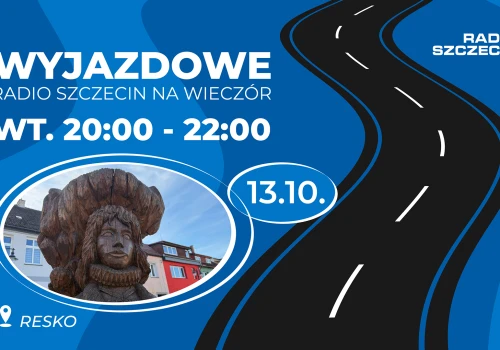 Wyjazdowe "Radio Szczecin na wieczór" nadaje z Reska