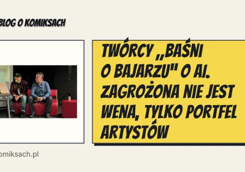 Twórcy „Baśni o Bajarzu” o AI. Zagrożona nie jest wena, tylko portfel artystów