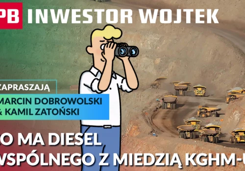 Co wspólnego ma diesel z miedzią KGHM-u? INWESTOR WOJTEK