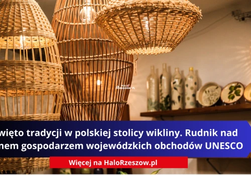 Święto tradycji w polskiej stolicy wikliny. Rudnik nad Sanem gospodarzem wojewódzkich obchodów UNESCO
