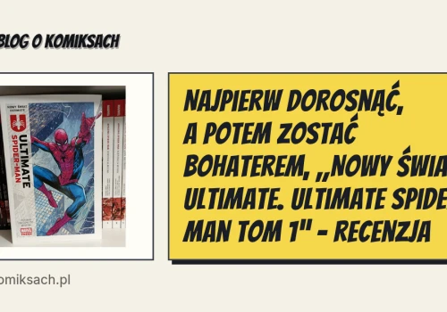 Najpierw dorosnąć, a potem zostać bohaterem, „Nowy świat Ultimate. Ultimate Spider-Man tom 1” - recenzja