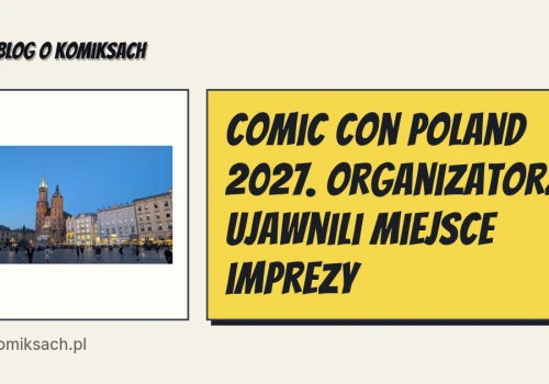 Comic Con Poland 2027. Organizatorzy ujawnili miejsce imprezy