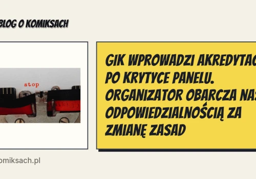 GIK wprowadzi akredytacje po krytyce panelu. Organizator obarcza nas odpowiedzialnością za zmianę zasad