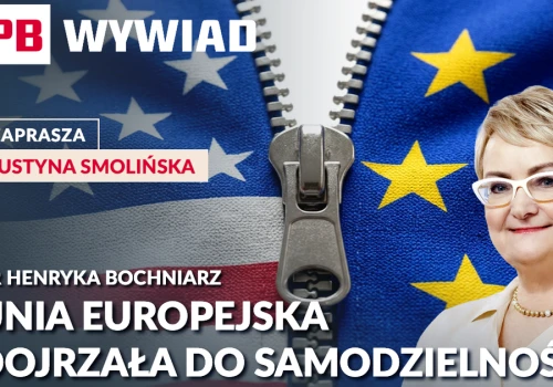 Koniec amerykańskiego parasola ochronnego? Henryka Bochniarz o samodzielności Europy i barierach dla firm. PB WYWIAD