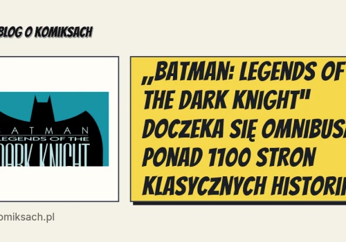 „Batman: Legends of the Dark Knight” doczeka się omnibusa. Ponad 1100 stron klasycznych historii
