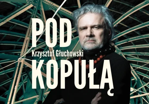 Krzysztof Głuchowski: 10 lat dobrej roboty | Pod kopułą – odc. 15