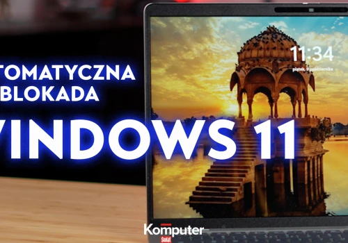 Włącz tę funkcję w Windows 11, by sam się blokował, gdy odchodzisz od komputera