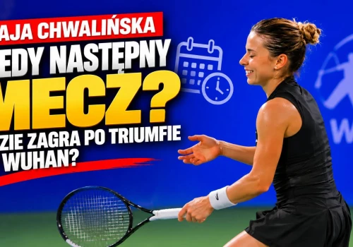 Kiedy następny mecz Mai Chwalińskiej? Gdzie zagra po triumfie w Wuhan?