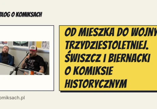 Od Mieszka do wojny trzydziestoletniej. Świszcz i Biernacki o komiksie historycznym