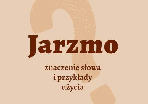 Jarzmo – co to jest? Definicja, synonimy, przykłady użycia