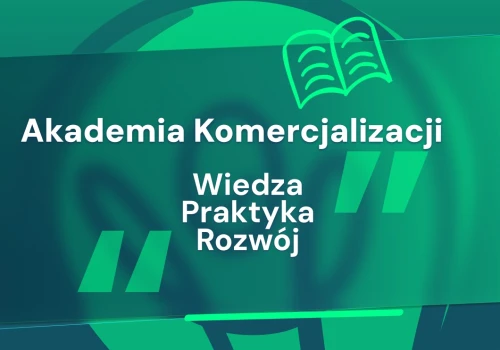 Od wyników badań do wdrożenia. Rusza rekrutacja do Akademii Komercjalizacji