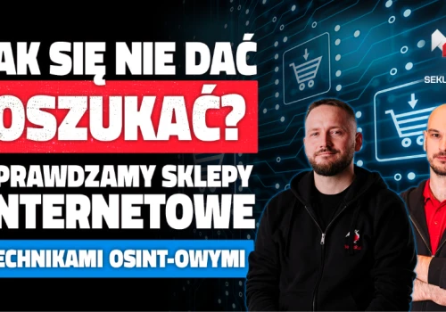Prawdziwy sklep czy przekręt? Prześwietlamy e-sklepy na żywo technikami OSINT-owymi