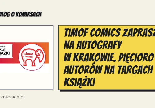 Timof Comics zaprasza na autografy w Krakowie. Pięcioro autorów na Targach Książki