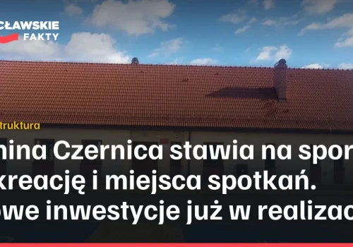 Gmina Czernica stawia na sport, rekreację i miejsca spotkań. Nowe inwestycje już w realizacji