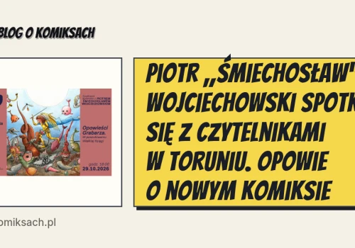 Piotr „Śmiechosław” Wojciechowski spotka się z czytelnikami w Toruniu. Opowie o nowym komiksie