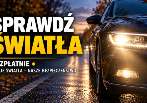 Sprawdź bezpłatnie światła swojego pojazdu w ramach kampanii „Twoje Światła – Nasze Bezpieczeństwo”