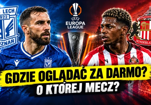 Lech Poznań – Sunderland za darmo! Gdzie i o której oglądać mecz w TV i online?